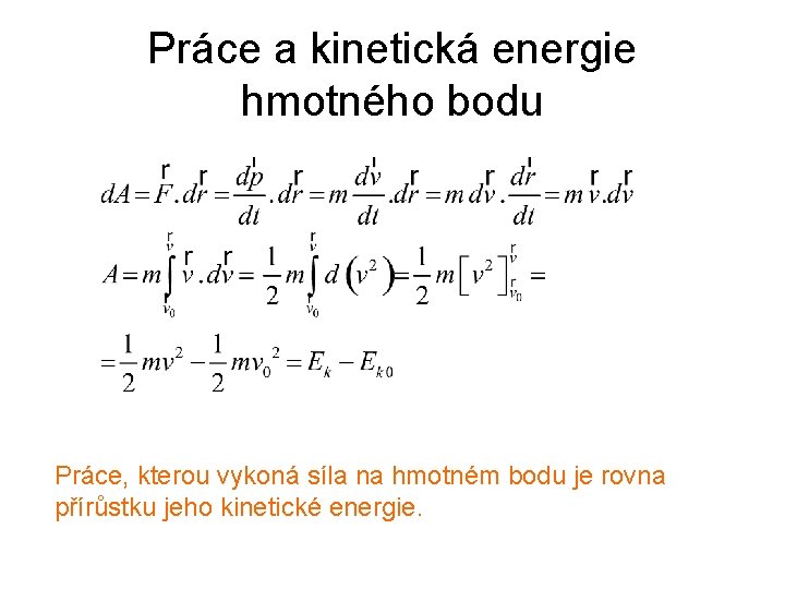 Práce a kinetická energie hmotného bodu Práce, kterou vykoná síla na hmotném bodu je