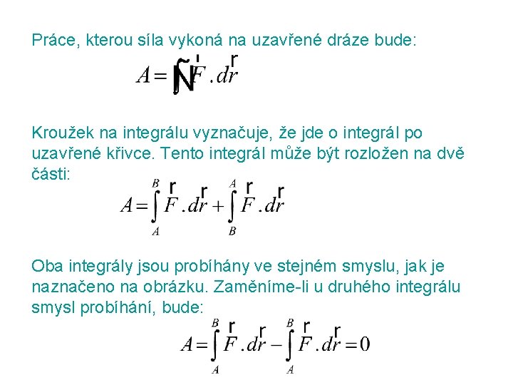 Práce, kterou síla vykoná na uzavřené dráze bude: Kroužek na integrálu vyznačuje, že jde