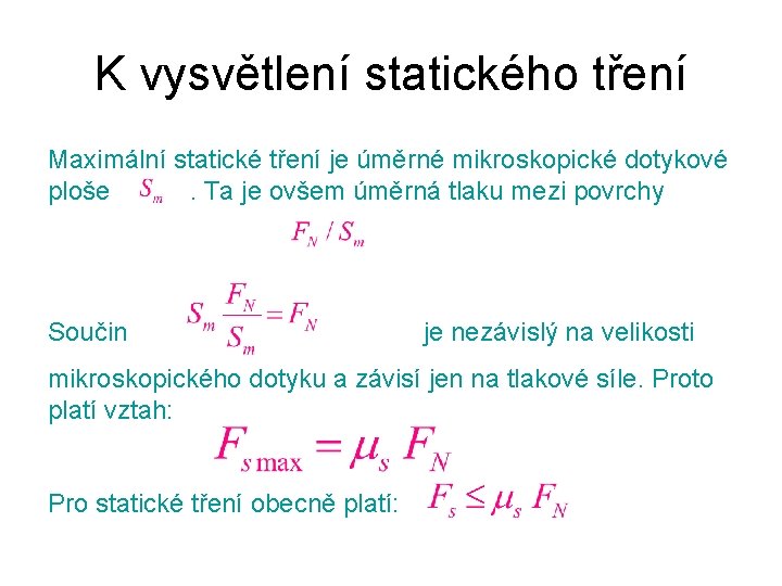 K vysvětlení statického tření Maximální statické tření je úměrné mikroskopické dotykové ploše. Ta je