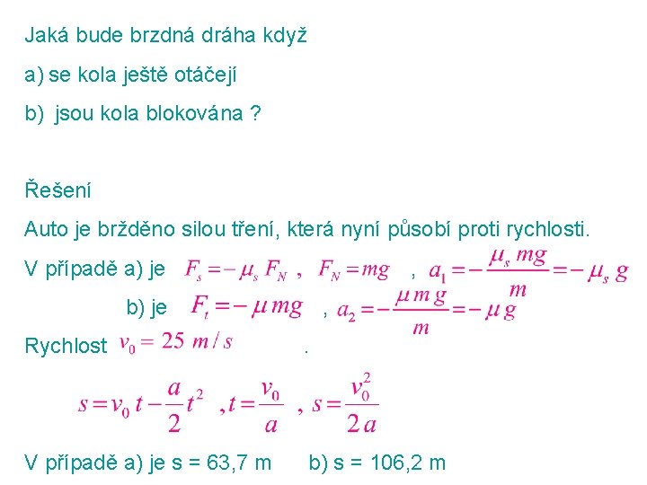 Jaká bude brzdná dráha když a) se kola ještě otáčejí b) jsou kola blokována