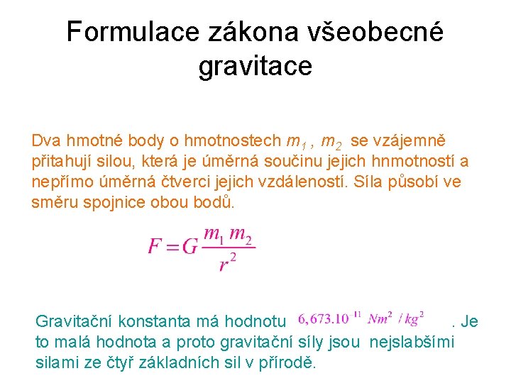 Formulace zákona všeobecné gravitace Dva hmotné body o hmotnostech m 1 , m 2