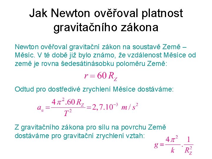 Jak Newton ověřoval platnost gravitačního zákona Newton ověřoval gravitační zákon na soustavě Země –