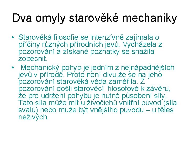 Dva omyly starověké mechaniky • Starověká filosofie se intenzívně zajímala o příčiny různých přírodních