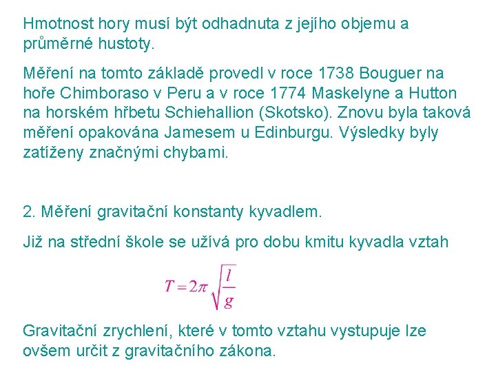 Hmotnost hory musí být odhadnuta z jejího objemu a průměrné hustoty. Měření na tomto