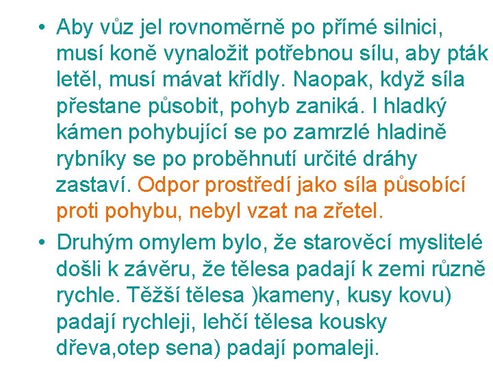  • Aby vůz jel rovnoměrně po přímé silnici, musí koně vynaložit potřebnou sílu,