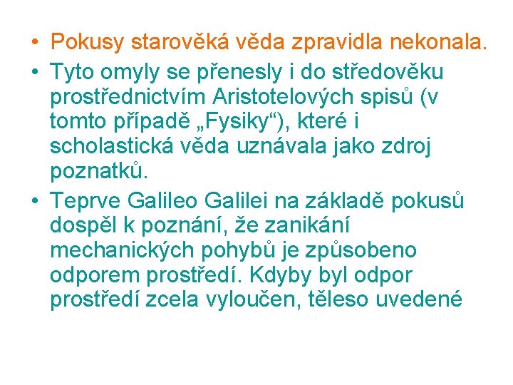  • Pokusy starověká věda zpravidla nekonala. • Tyto omyly se přenesly i do