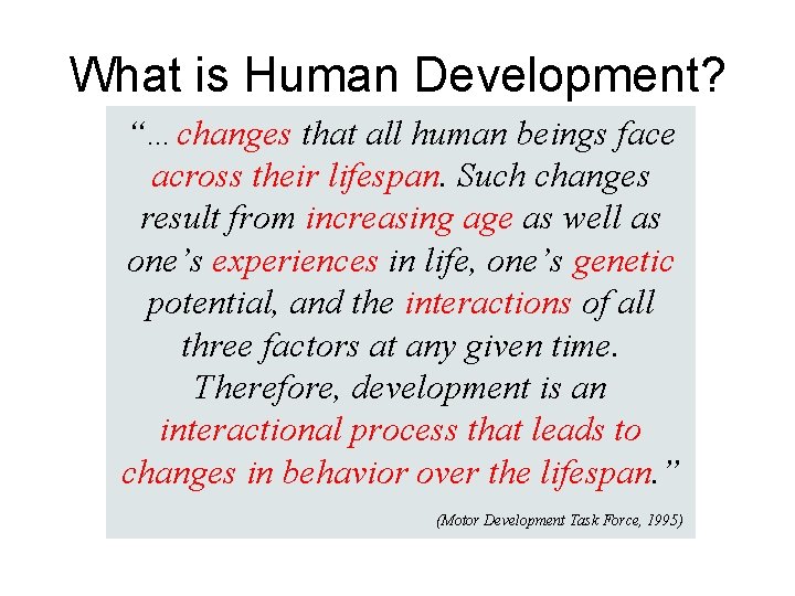 What is Human Development? “…changes that all human beings face across their lifespan. Such