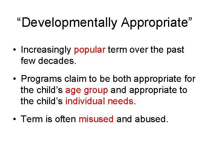 “Developmentally Appropriate” • Increasingly popular term over the past few decades. • Programs claim