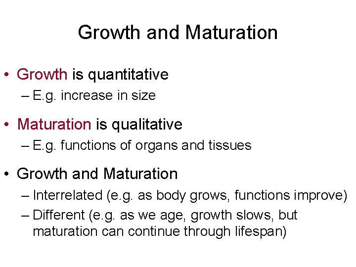 Growth and Maturation • Growth is quantitative – E. g. increase in size •