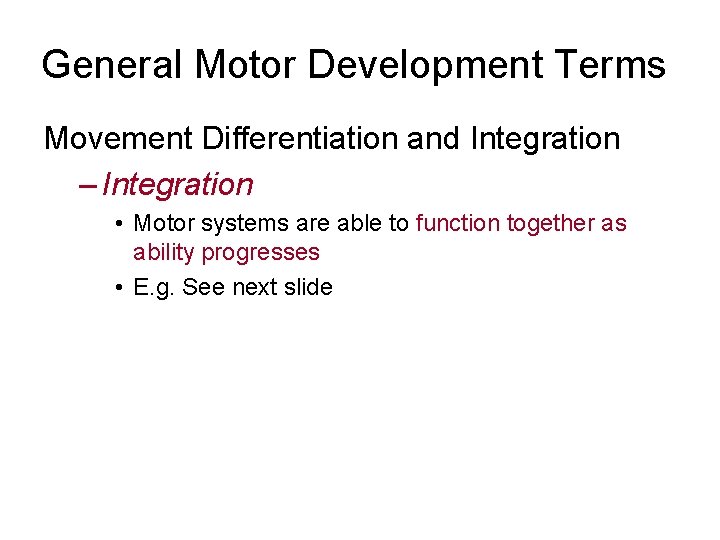 General Motor Development Terms Movement Differentiation and Integration – Integration • Motor systems are