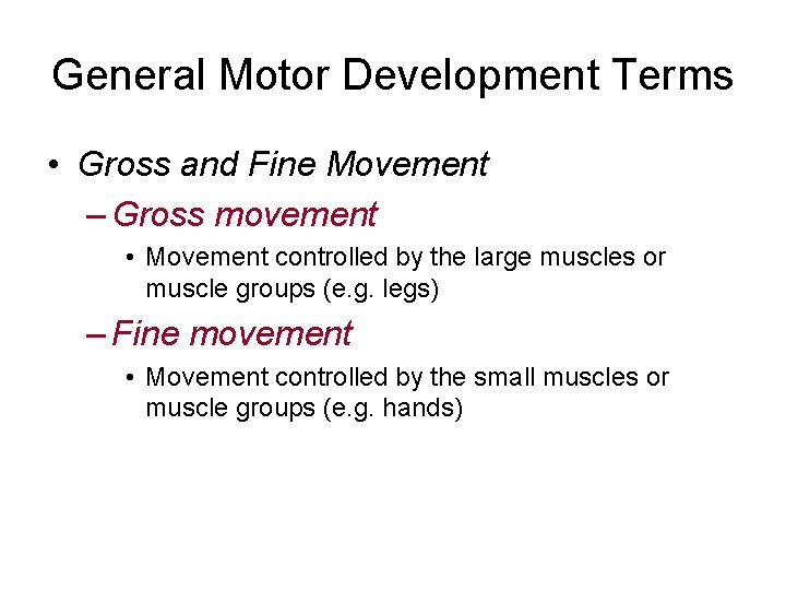 General Motor Development Terms • Gross and Fine Movement – Gross movement • Movement