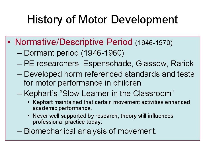 History of Motor Development • Normative/Descriptive Period (1946 -1970) – Dormant period (1946 -1960)