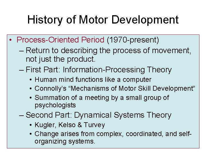 History of Motor Development • Process-Oriented Period (1970 -present) – Return to describing the