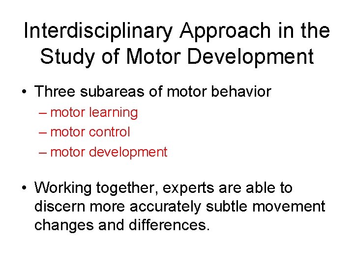 Interdisciplinary Approach in the Study of Motor Development • Three subareas of motor behavior
