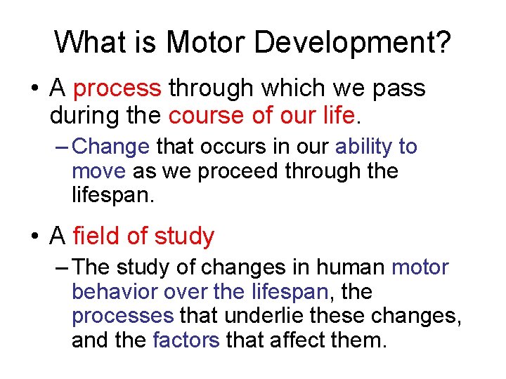 What is Motor Development? • A process through which we pass during the course