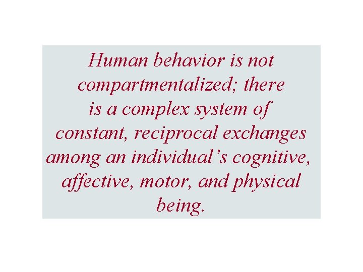 Human behavior is not compartmentalized; there is a complex system of constant, reciprocal exchanges