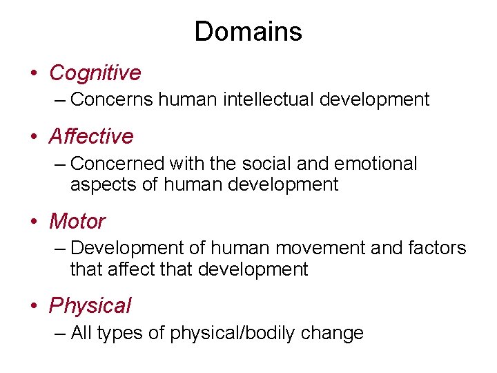 Domains • Cognitive – Concerns human intellectual development • Affective – Concerned with the