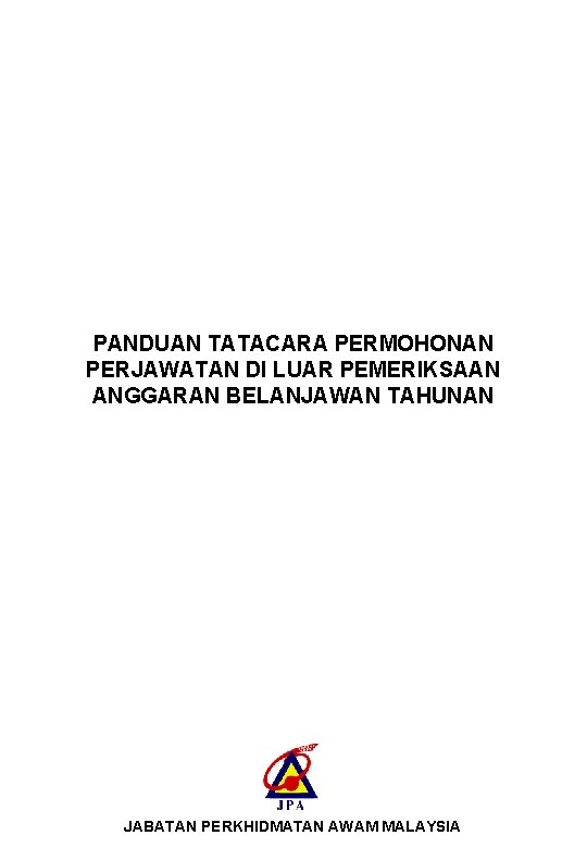 PANDUAN TATACARA PERMOHONAN PERJAWATAN DI LUAR PEMERIKSAAN ANGGARAN BELANJAWAN TAHUNAN JABATAN PERKHIDMATAN AWAM MALAYSIA