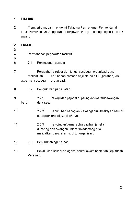 1. TUJUAN 2. Memberi panduan mengenai Tatacara Permohonan Perjawatan di Luar Pemeriksaan Anggaran Belanjawan 1. TUJUAN 2. Memberi panduan mengenai Tatacara Permohonan Perjawatan di Luar Pemeriksaan Anggaran Belanjawan