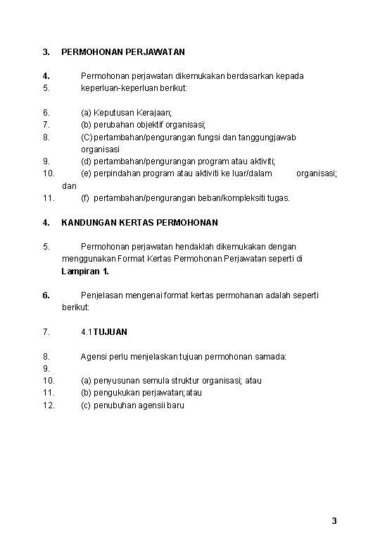 3. PERMOHONAN PERJAWATAN 4. 5. Permohonan perjawatan dikemukakan berdasarkan kepada keperluan-keperluan berikut: 6. 7. 3. PERMOHONAN PERJAWATAN 4. 5. Permohonan perjawatan dikemukakan berdasarkan kepada keperluan-keperluan berikut: 6. 7.