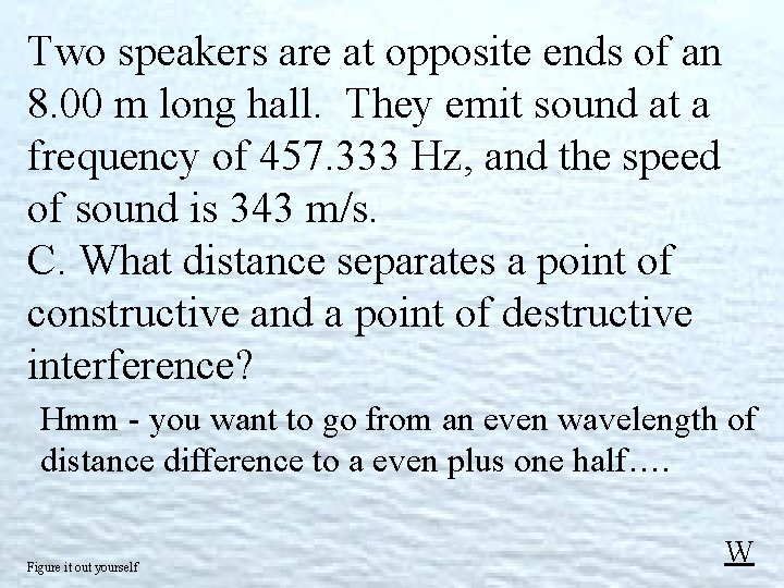Two speakers are at opposite ends of an 8. 00 m long hall. They