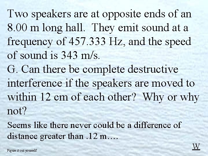 Two speakers are at opposite ends of an 8. 00 m long hall. They