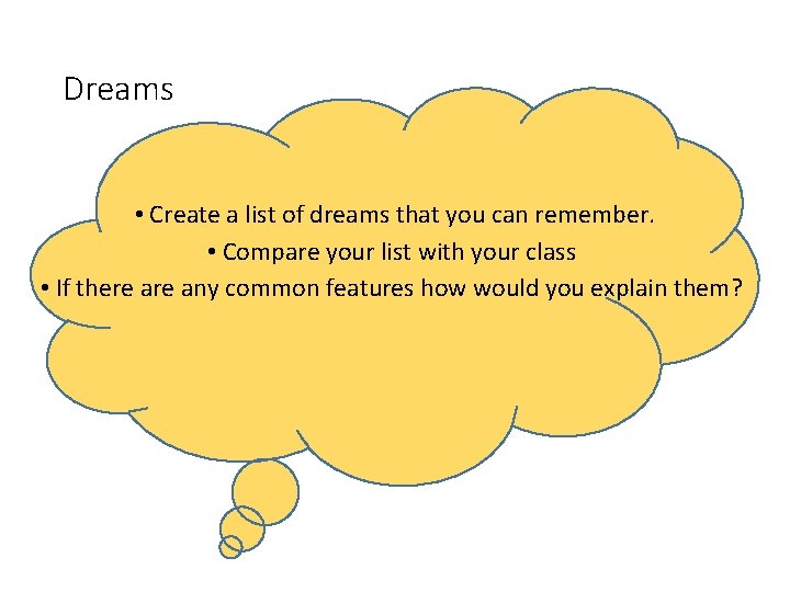 Dreams • Create a list of dreams that you can remember. • Compare your