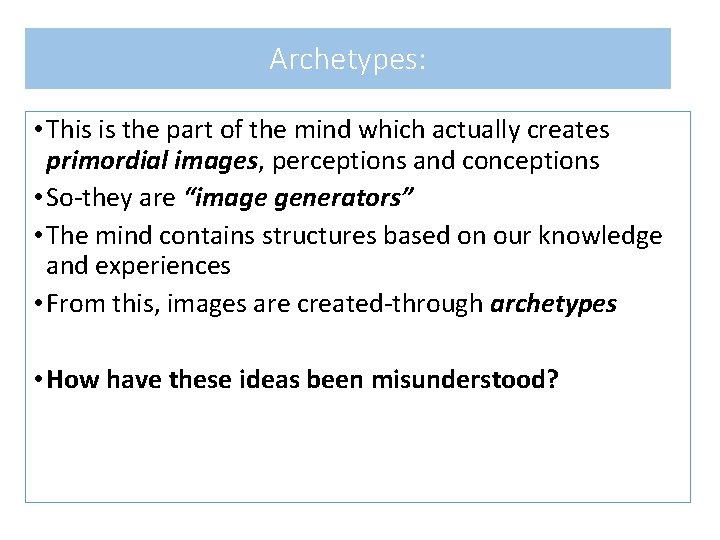 Archetypes: • This is the part of the mind which actually creates primordial images,