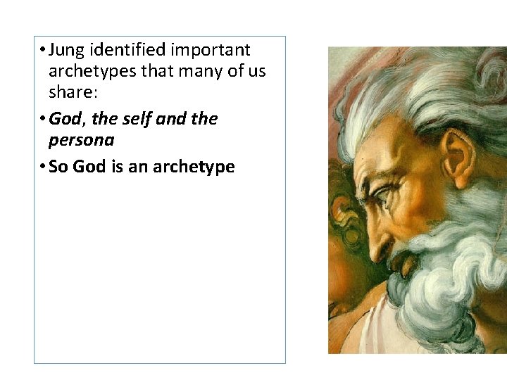  • Jung identified important archetypes that many of us share: • God, the