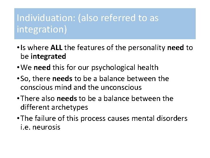 Individuation: (also referred to as integration) • Is where ALL the features of the