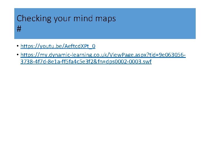 Checking your mind maps # • https: //youtu. be/Aeftcd. XPt_0 • https: //my. dynamic-learning.