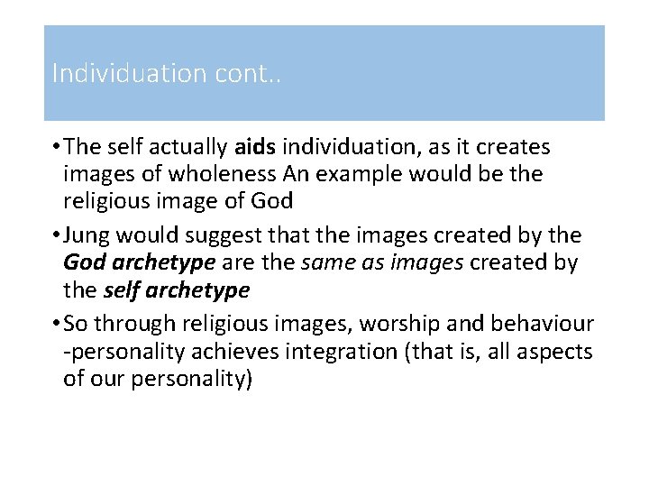 Individuation cont. . • The self actually aids individuation, as it creates images of