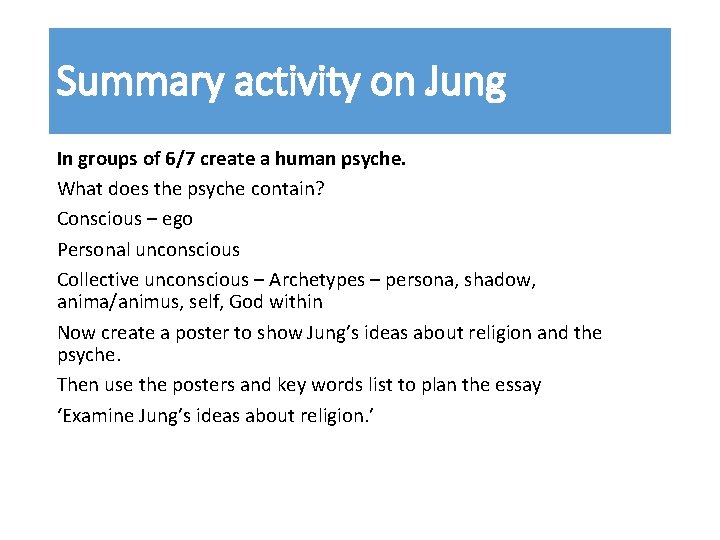 Summary activity on Jung In groups of 6/7 create a human psyche. What does