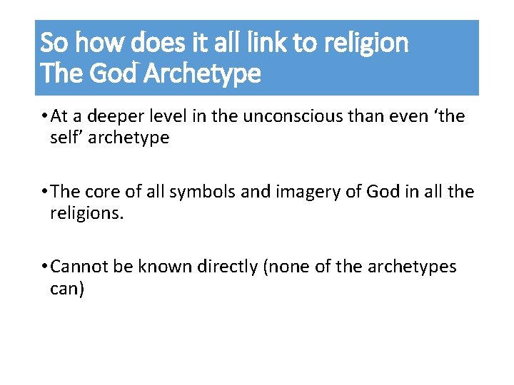 So how does it all link to religion The God Archetype • At a