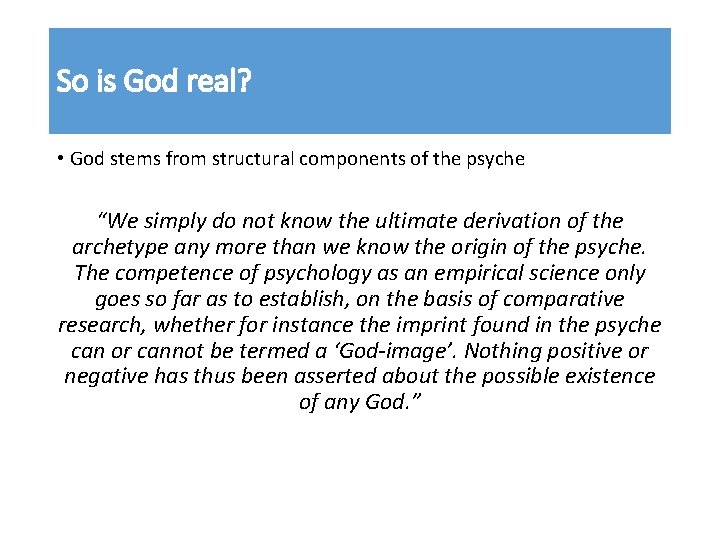 So is God real? • God stems from structural components of the psyche “We