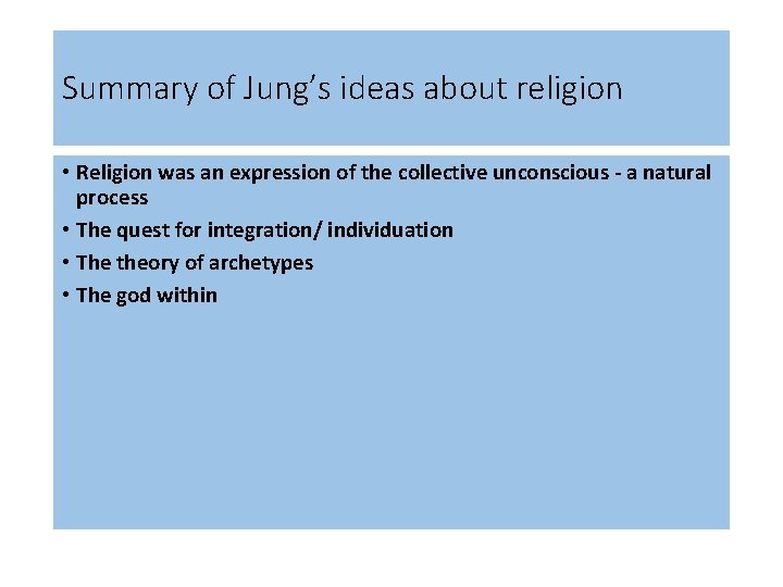 Summary of Jung’s ideas about religion • Religion was an expression of the collective