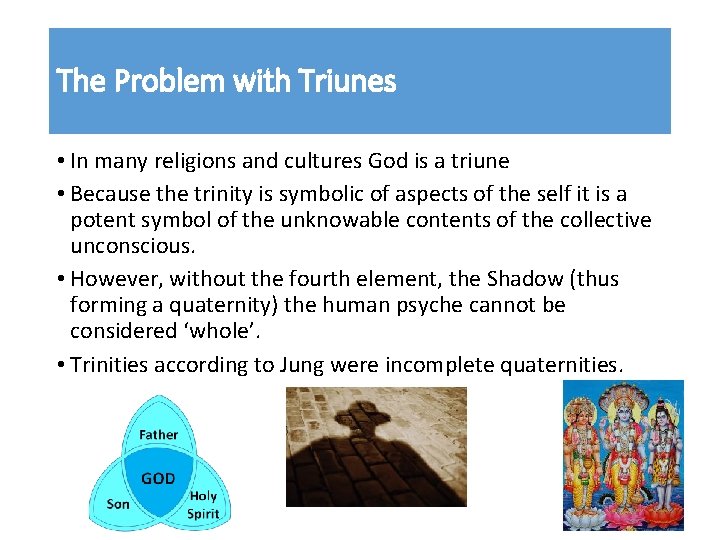 The Problem with Triunes • In many religions and cultures God is a triune