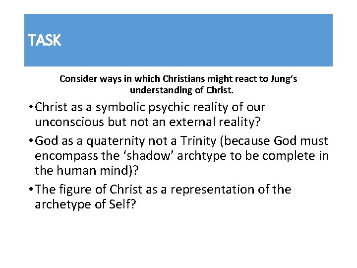 TASK Consider ways in which Christians might react to Jung’s understanding of Christ. •