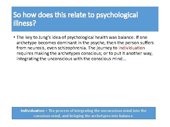 So how does this relate to psychological illness? • The key to Jung’s idea