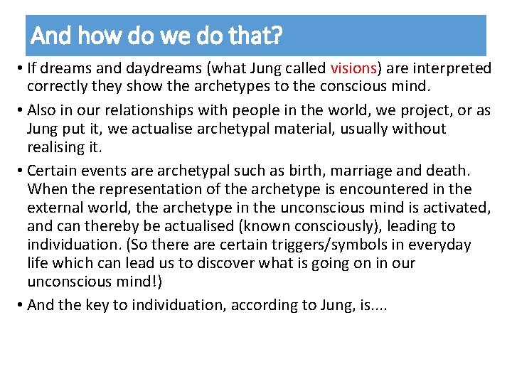 And how do we do that? • If dreams and daydreams (what Jung called