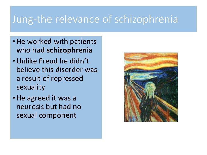 Jung-the relevance of schizophrenia • He worked with patients who had schizophrenia • Unlike