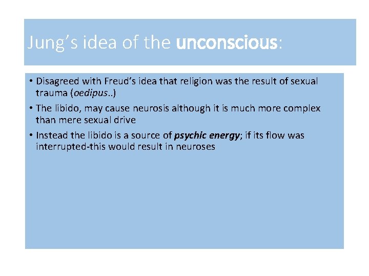 Jung’s idea of the unconscious: • Disagreed with Freud’s idea that religion was the