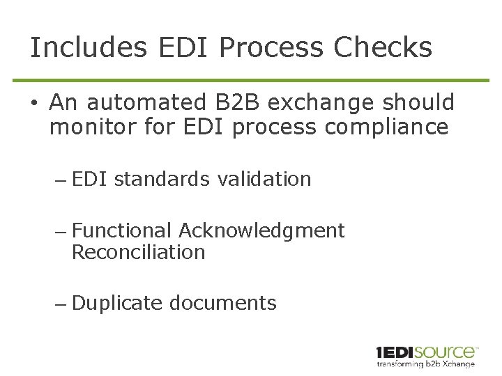 Includes EDI Process Checks • An automated B 2 B exchange should monitor for