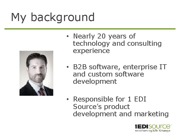 My background • Nearly 20 years of technology and consulting experience • B 2