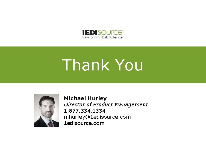Thank You Michael Hurley Director of Product Management 1. 877. 334. 1334 mhurley@1 edisource.