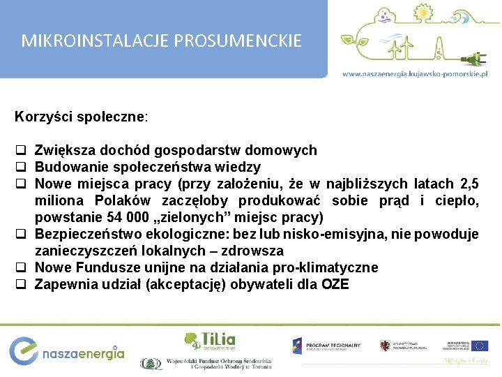 MIKROINSTALACJE PROSUMENCKIE Korzyści społeczne: q Zwiększa dochód gospodarstw domowych q Budowanie społeczeństwa wiedzy q