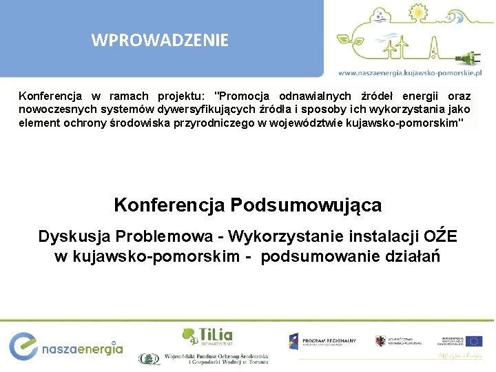 WPROWADZENIE Konferencja w ramach projektu: "Promocja odnawialnych źródeł energii oraz nowoczesnych systemów dywersyfikujących źródła