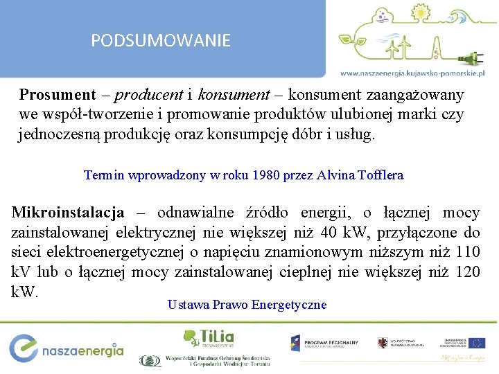 PODSUMOWANIE Prosument – producent i konsument – konsument zaangażowany we współ-tworzenie i promowanie produktów