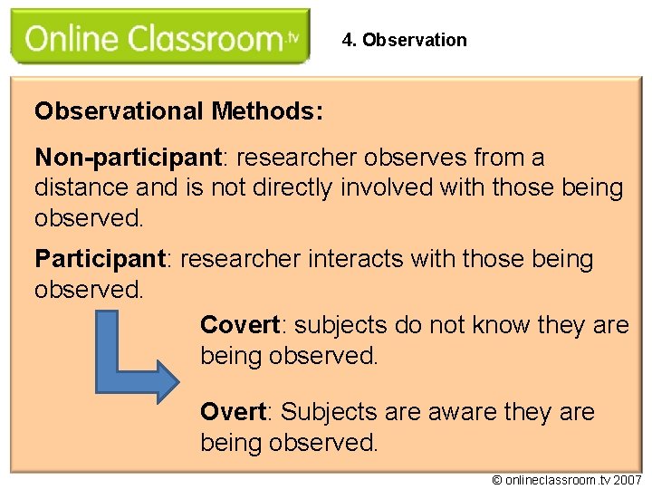 4. Observational Methods: Non-participant: researcher observes from a distance and is not directly involved