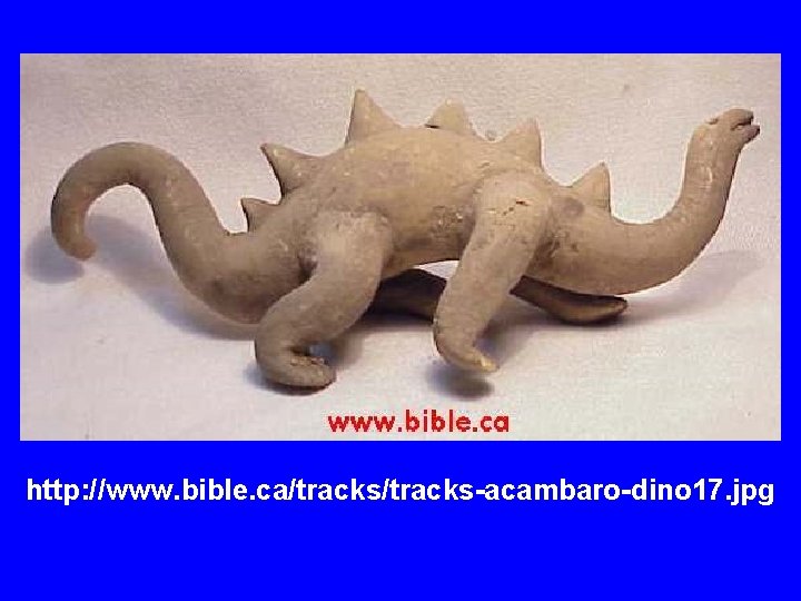 http: //www. bible. ca/tracks-acambaro-dino 17. jpg 